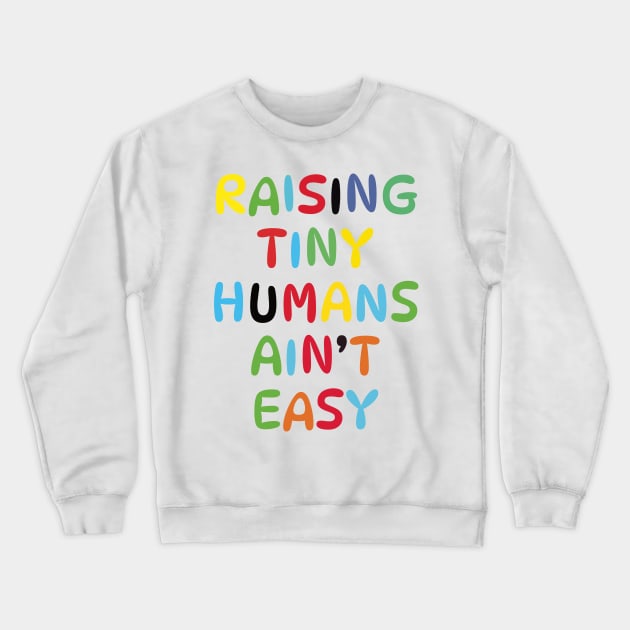 Raising Tiny Humans Ain't Easy Crewneck Sweatshirt by Azhars Store